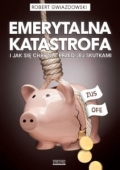 Robert Gwiazdowski - Emerytalna katastrofa