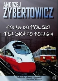 Andrzej Zybertowicz - Pociąg do Polski. Polska do pociągu