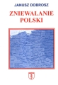 Janusz Dobrosz - Zniewalanie Polski