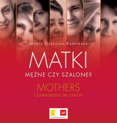 Marta Dzbeńska-Karpińska - Matki: mężne czy szalone?