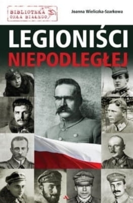 Joanna Wieliczka-Szarkowa – Legioniści Niepodległej