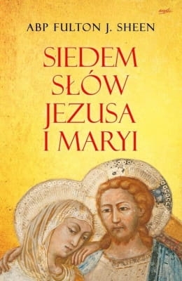 Abp Fulton Sheen - Siedem słów Jezusa i Maryi