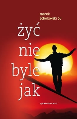 Marek Sokołowski SJ - Żyć nie byle jak