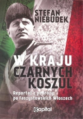 Stefan Niebudek – W kraju czarnych koszul. Reportaż z podróży po faszystowskich Włoszech