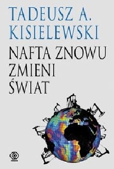 Tadeusz A. Kisielewski - Nafta znowu zmieni świat