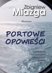 Zbigniew Miazga - Portowe opowieści. Lublinem II po morzach i oceanach świata 