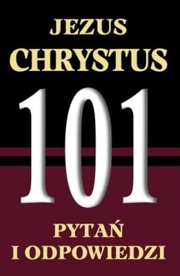 Red. Krzysztof Wołodźko – Jezus Chrystus - 101 Pytań i odpowiedzi