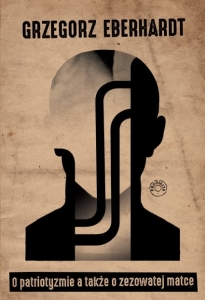 Grzegorz Eberhardt - O patriotyzmie a także o zezowatej matce