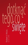 Robert J. Wicks - Dotknąć tego co święte