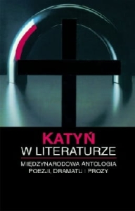 Red. Jerzy R. Krzyżanowski - Katyń w literaturze. Międzynarodowa antologia poezji, dramatu i prozy
