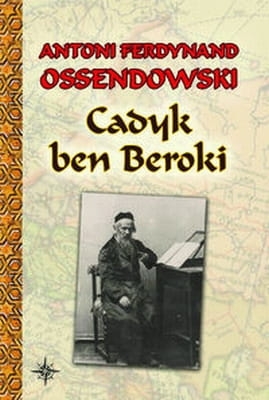 Antoni Ferdynand Ossendowski - Cadyk ben Beroki