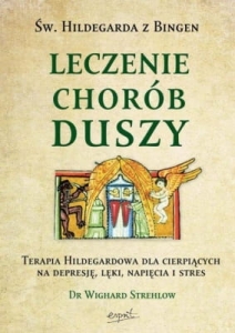 Strehlow Wighard - Św Hildegarda z Bingen Leczenie chorób duszy