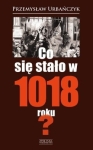 Przemysław Urbańczyk – Co się stało w 1018 roku?