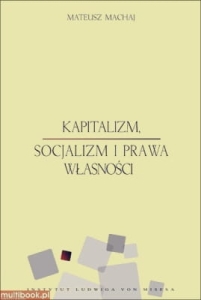 Mateusz Machaj - Kapitalizm, socjalizm i prawa własności 