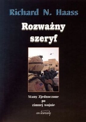 Richard N. Haass - Rozważny szeryf. Stany Zjednoczone po zimnej wojnie