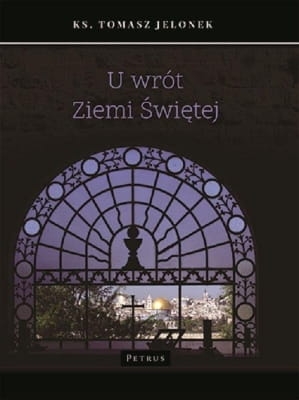 ks. Tomasz Jelonek – U wrót Ziemi Świętej