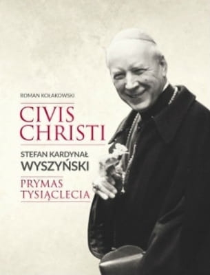 Roman Kołakowski – Civis Christi. Stefan Kardynał Wyszyński Prymas Tysiąclecia