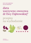 Beata Anna Dąbrowska – Dieta warzywno-owocowa dr Ewy Dąbrowskiej. Przepisy na wychodzenie
