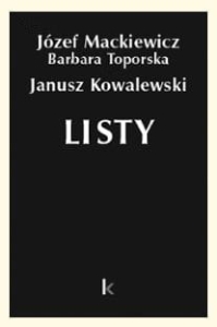 Józef Mackiewicz, Barbara Toporska, Janusz Kowalewski - Listy (TOM 29)