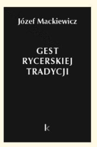 Józef Mackiewicz - Gest rycerskiej tradycji (TOM 30)