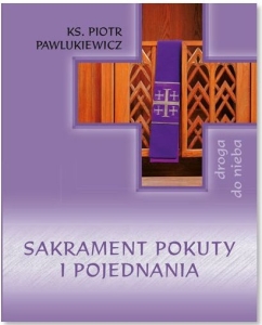 Ks. Piotr Pawlukiewicz - Sakrament pokuty i pojednania