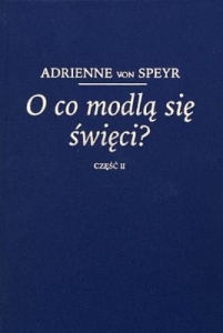 Adrienne von Speyr - O co modlą się święci?    Część II