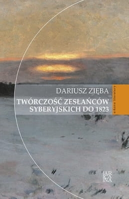 Dariusz Zięba – Twórczość zesłańców syberyjskich do 1823