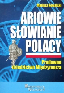 Mariusz Kowalski – Ariowie Słowianie Polacy Pradawne dziedzictwo Międzymorza  (dostępny tylko 1 egzemplarz)