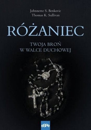 Johnnette Benkovic, Thomas Sullivan – Różaniec. Twoja broń w walce duchowej