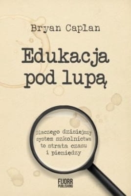 Bryan Caplan – Edukacja pod lupą
