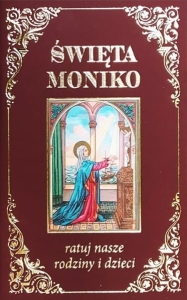 Święta Moniko, ratuj nasze rodziny i dzieci