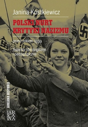 Janina Kostkiewicz – Polski nurt krytyki nazizmu przed rokiem 1939. Aspekty ideologiczne i pedagogiczne