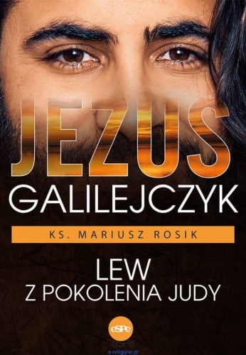 ks. Mariusz Rosik – Jezus Galilejczyk. Lew z pokolenia Judy
