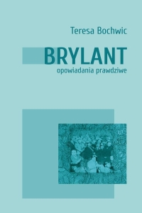 Teresa Bochwic –  Brylant. Opowiadania prawdziwe