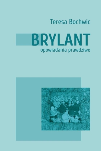 Teresa Bochwic – Brylant. Opowiadania prawdziwe