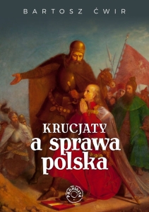 Bartosz Ćwir - Krucjaty a sprawa polska EBOOK