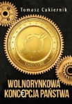 Tomasz Cukiernik – Wolnorynkowa koncepcja państwa