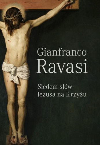 Gianfranco Ravasi – Siedem słów Jezusa na krzyżu