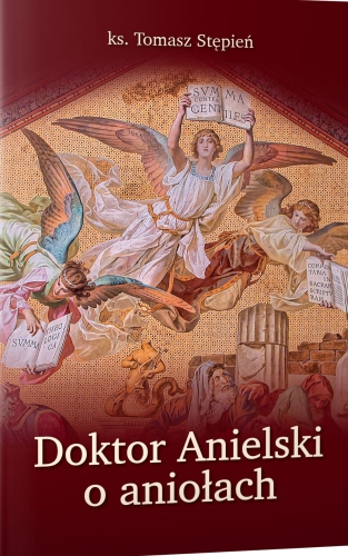 ks. Tomasz Stępień – Doktor Anielski o aniołach