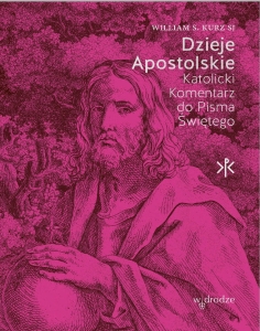 William S. Kurz SJ - Dzieje Apostolskie. Katolicki komentarz  do Pisma Świętego