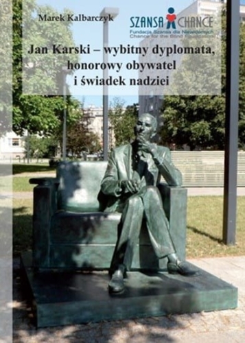 0003924_jan-karski-wybitny-dyplomata-honorowy-obywatel-i-swiadek-nadziei-marek-kalbarczyk.jpeg