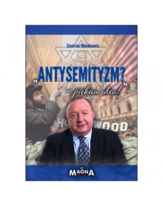 Stanisław Michalkiewicz - „Antysemityzm? piękna idea!”