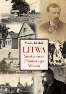 Maciej Kledzik - Litwa Sienkiewicza, Piłsudskiego i Miłosza