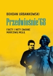 Bohdan Urbankowski - Przedwiośnie ’68. Fakty i mity owiane marcową mgłą