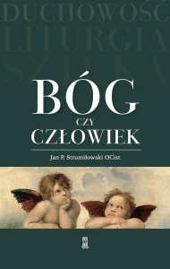 o. Jan Paweł Strumiłowski OCist –  Bóg czy człowiek