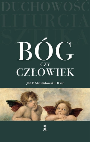 o. Jan Paweł Strumiłowski OCist – Bóg czy człowiek
