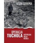 Leszek Szerepka - Operacja Tuchola. Antypolska akcja Kremla