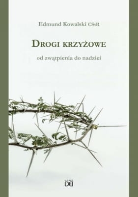 Edmund Kowalski CSsR – Drogi krzyżowe Od zwątpienia do nadziei