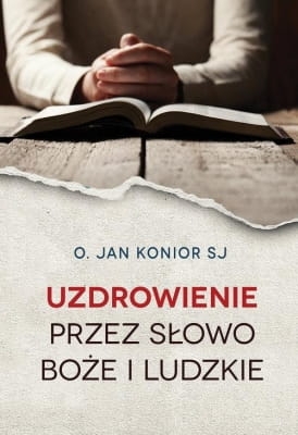 Jan Konior – Uzdrowienie przez słowo Boże i ludzkie