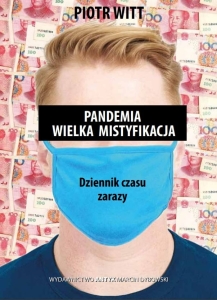 Piotr Witt - Pandemia. Wielka mistyfikacja. Dziennik czasu zarazy 